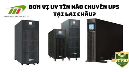 Top 3 đơn vị chuyên UPS tại Lai Châu