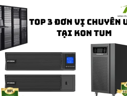Top 3 nhà phân phối UPS uy tín nhất Kon Tum