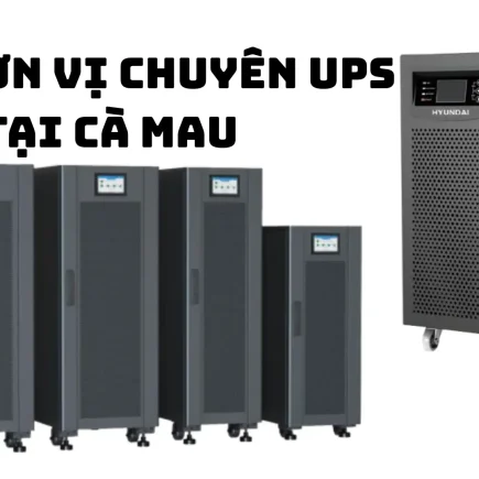 top 3 đơn vị chuyên cung cấp UPS tại Cà Mau
