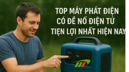 Top máy phát điện có đề nổ điện tử tiện lợi nhất hiện nay