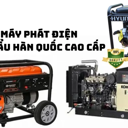 Top máy phát điện nhập khẩu từ Hàn Quốc cao cấp