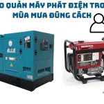 Bảo quản máy phát điện trong mùa mưa